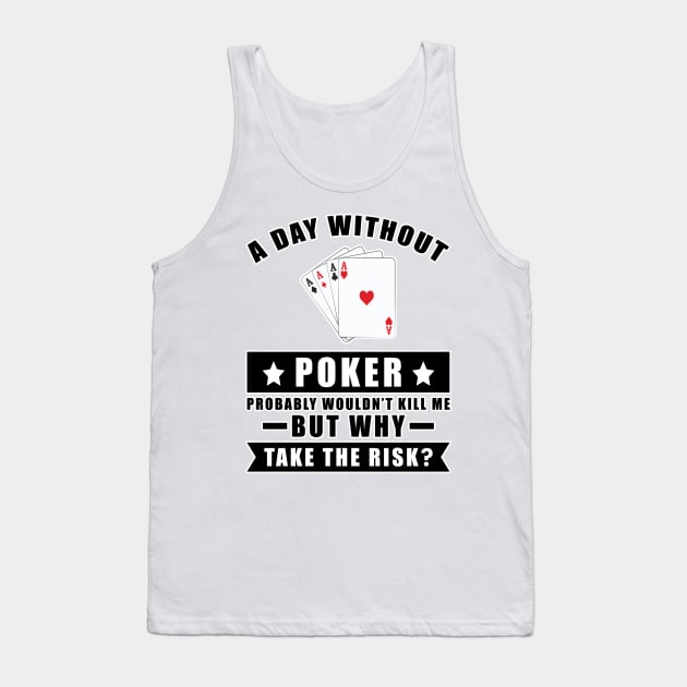 A day without Poker probably wouldn't kill me but why take the risk Tank Top by DesignWood Atelier